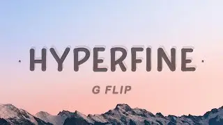 G Flip - Hyperfine (Lyrics)