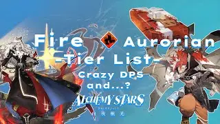 Crazy DPS and ...? - Fire Tier List || Alchemy Stars