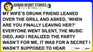 MY WIFE&rsquo;S DRUNK FRIEND LEANED OVER THE GRILL AND ASKED, &lsquo;WHEN ARE YOU FINALLY LEAVING HER?&rsquo; EVERYONE