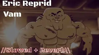Eric Reprid &bull; Vam { slowed + reverb }