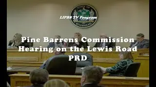 LIPBS TV - Pine Barrens Commission Hearing on the Lewis Road PRD (April 2020)