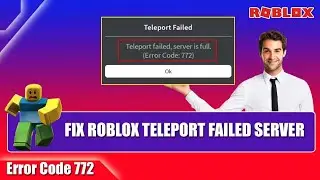 How to Fix Roblox Teleport Failed Server Full | Roblox Error Code 772 | Roblox