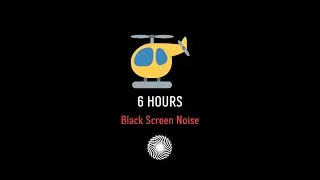 Helicopter Engine Start to Flyaway (6H Black Screen) &ndash; Deep Sleep White Noise