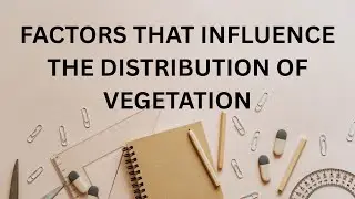 FACTORS THAT INFLUENCE THE DISTRIBUTION OF VEGETATION