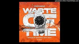 Tezzygsup - Waste Of Time (Prod. Tezzygsup & Wally Beats)