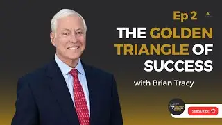 The Golden Triangle of Success with Brian Tracy: The Alchemy of Business Show - EP 2