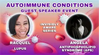 Lupus and Antiphospholipid Syndrome (APS): Personal Journeys with Invisible Illness