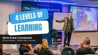 4 LEVELS OF LEARNING by Ryan Tuckwood | SWISH Sales Coaching