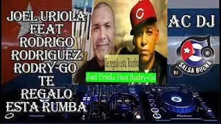 TIMBA CUBANA 2020 Joel Uriola Feat Rodrigo Rodriguez Rodry Go **** Te regalo esta rumba *** AC DJ