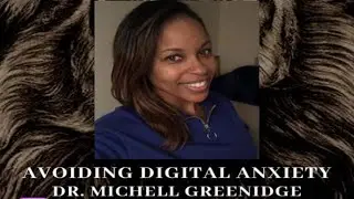 Avoiding Digital Anxiety with Dr. Greenidge