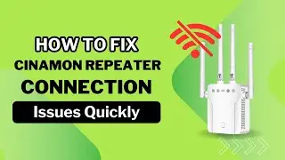How to Fix Cinamon Repeater Connection Issues Quickly