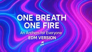 One Breath, One Fire (EDM Version) – Official Lyric Video