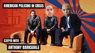 American Policing in Crisis with Anthony Barksdale [S2 Ep.19]