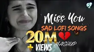 SAD LOFI SONGS |HEARTBROKENLOFI MASHUP |SLOW + REVERBLOFI MIX |#sad #trending #songs@SadLofiBeats 