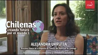 Alejandra Urrutia - Chilenas creando futuro por el mundo | Marca Chile