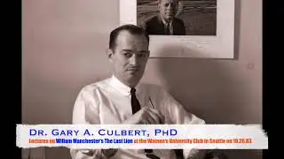 Dr. Gary A. Culbert, PhD lectures on William Manchester's The Last Lion