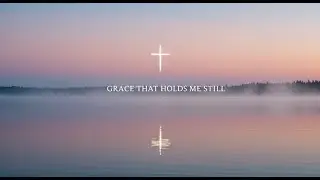 &ldquo;Grace That Holds Me Still | Worship That Strengthens Faith & Hope&rdquo;