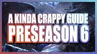 A Kinda Crappy Guide to Preseason 6 | League of Legends