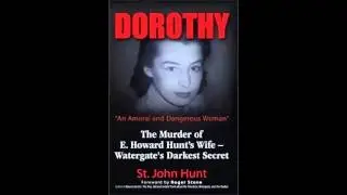 St. John Hunt. DOROTHY: The Murder of E. Howard Hunt&rsquo;s Wife &ndash; Watergate&rsquo;s Darkest Se