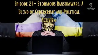 Episode 21 - Stormous Ransomware: A Blend of Cybercrime and Political Activism