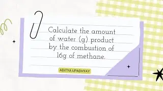 Calculate the amount of water (g) product by the combustion of 16g of methane.