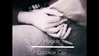 Çocuklar Gibi - Mürşide (Sezen Aksu Cover)