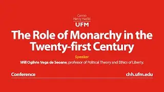 The Role of Monarchy in the Twenty-First Century | Will Ogilvie Vega de Seoane