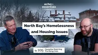 Inside North Bay&rsquo;s Homelessness and Housing Issues with Councillor Mark King