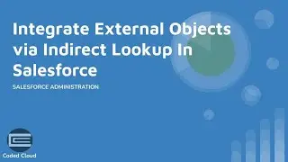 Object Integration - Part 2 | How To Configure Indirect Lookup In Salesforce