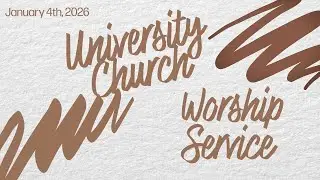 University Church Chicago | Worship Service | January 4th, 2026
