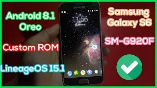 Install Lineage OS 15.1 on Samsung Galaxy S6 SM-G920F - Latest Custom OS ROM Android 8.1 Oreo
