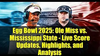 Egg Bowl 2025: Ole Miss vs. Mississippi State - Live Score Updates, Highlights, and Analysis