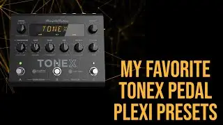 MY FAVORITE TONEX PEDAL PLEXI PRESETS