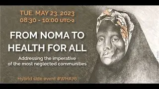 From noma to Health for All: a WHA76 Side Event