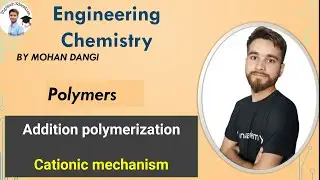 Polymer | Cationic mechanism | Addition polymerizations  | engineering chemistry | Mohan dangi