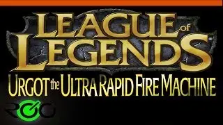 Urgot The Ultra Rapid Fire Machine