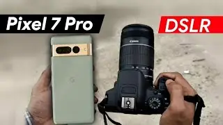Google Pixel 7 pro Vs DSLR Camera Comparison| Google Pixel 7 pro Camera Test