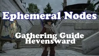 FFXIV 3.2: Ephemeral Nodes Gathering Guide