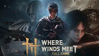 WHERE WINDS MEET: FULL GAME WALKTHROUGH PC[NO COMMENTARY GAMEPLAY]COMPLETE MAIN STORY WITH CUTSCENES