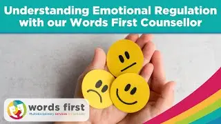 Understanding Emotional Regulation with our Words First Counsellor