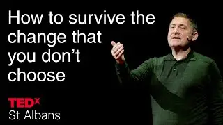 How to survive the change that you don&rsquo;t choose. | Andy McAleese | TEDxSt Albans