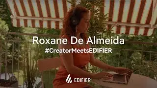 Edifier &times; Roxane De Almeida | Creator Meets Edifier