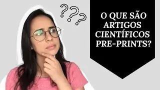 O QUE &Eacute; ARTIGO CIENT&Iacute;FICO PRE-PRINT?