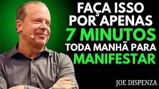 Faça Isso Por Apenas 7 Minutos Toda Manhã Para Minifestar | Joe Dispenza