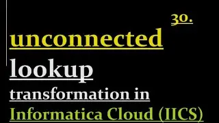 unconnected lookup transformation in IICS | 30