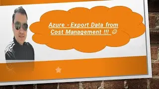 Azure - Export Data from Cost Management !!!