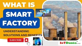 What is Smart Factory? factory with industry 4.0 - IoT in Industry | IoTDunia #smartfactory