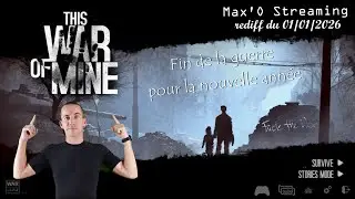 Fin de la guerre ??? - This war of mine - Rediff du 01/01/2026