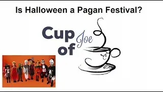 Cup of Joe - Is Halloween a Pagan Festival?