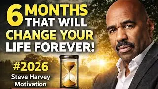 6 Months That Will Change Your Life Forever | Steve Harvey Motivation 2026